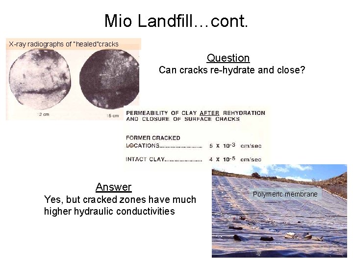 Mio Landfill…cont. X-ray radiographs of “healed”cracks Question Can cracks re-hydrate and close? Answer Yes,