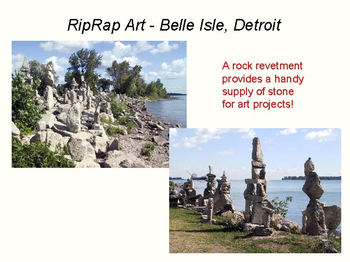 Rip. Rap Art - Belle Isle, Detroit A rock revetment provides a handy supply