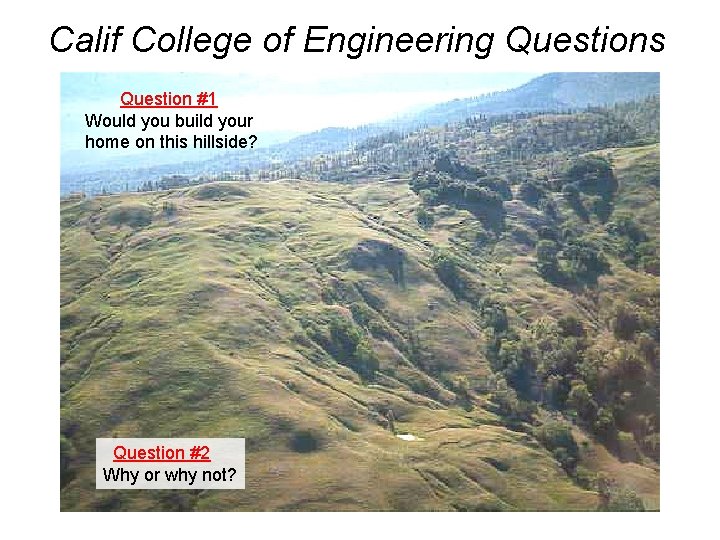 Calif College of Engineering Questions Question #1 Would you build your home on this