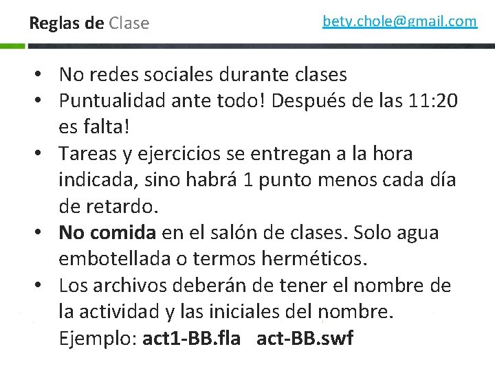 Reglas de Clase bety. chole@gmail. com • No redes sociales durante clases • Puntualidad