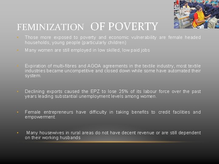 FEMINIZATION OF POVERTY • Those more exposed to poverty and economic vulnerability are female