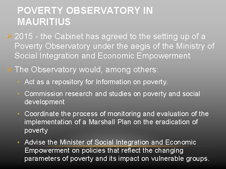 POVERTY OBSERVATORY IN MAURITIUS Ø 2015 - the Cabinet has agreed to the setting