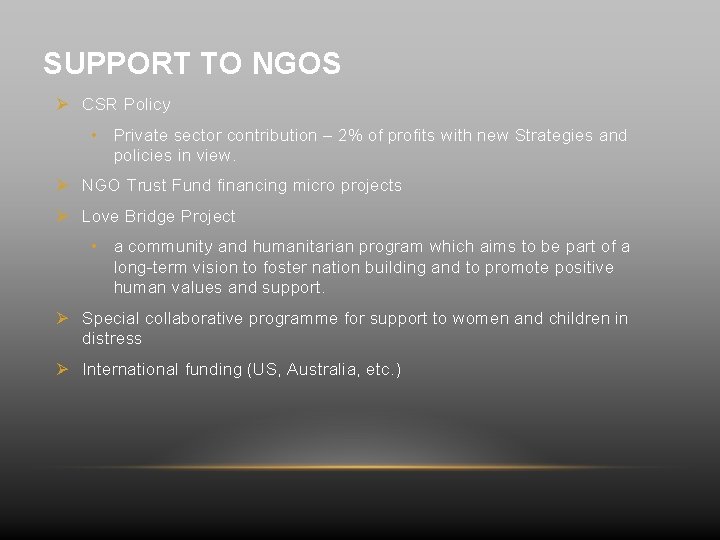 SUPPORT TO NGOS Ø CSR Policy • Private sector contribution – 2% of profits