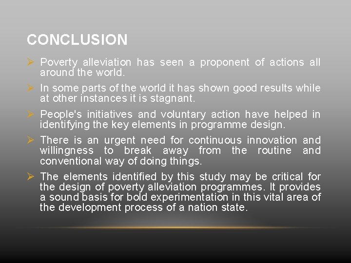 CONCLUSION Ø Poverty alleviation has seen a proponent of actions all around the world.