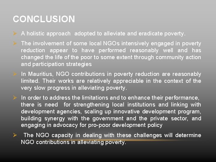 CONCLUSION Ø A holistic approach adopted to alleviate and eradicate poverty. Ø The involvement