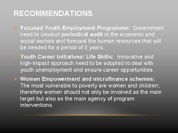 RECOMMENDATIONS Ø Focused Youth Employment Programme: Government need to conduct periodical audit in the