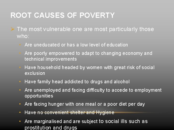 ROOT CAUSES OF POVERTY Ø The most vulnerable one are most particularly those who:
