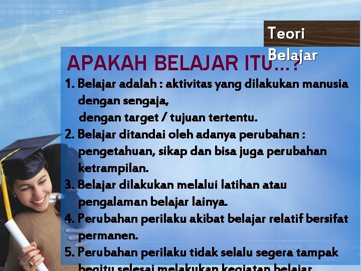 Teori Belajar APAKAH BELAJAR ITU. . . ? 1. Belajar adalah : aktivitas yang