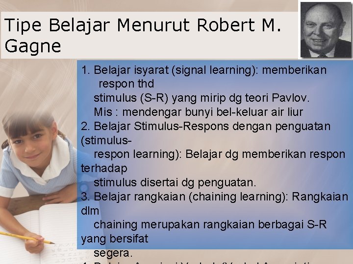Tipe Belajar Menurut Robert M. Gagne 1. Belajar isyarat (signal learning): memberikan respon thd