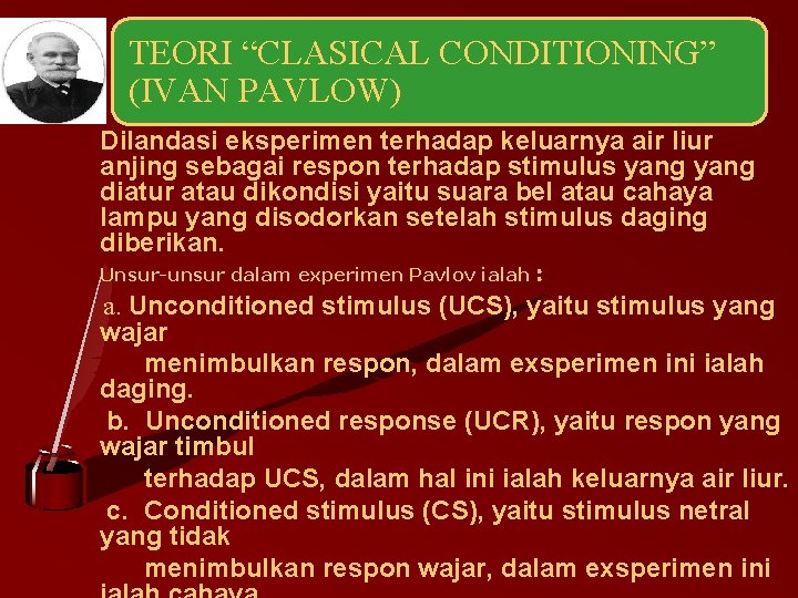 TEORI “CLASICAL CONDITIONING” (IVAN PAVLOW) Dilandasi eksperimen terhadap keluarnya air liur anjing sebagai respon