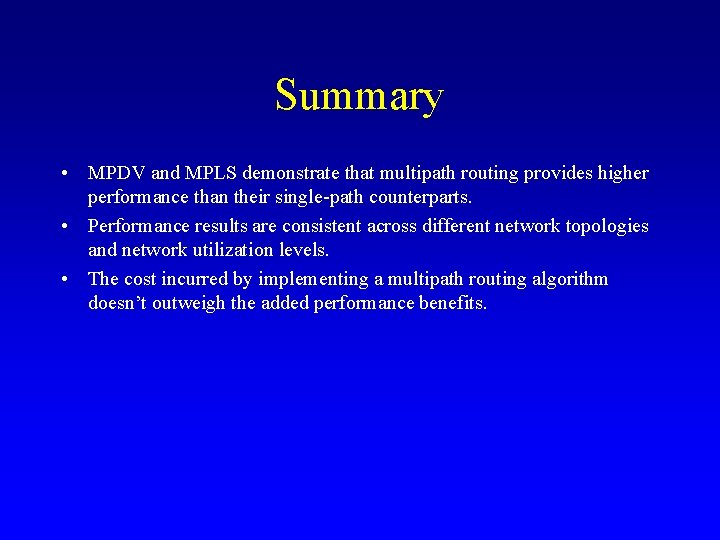 Summary • MPDV and MPLS demonstrate that multipath routing provides higher performance than their