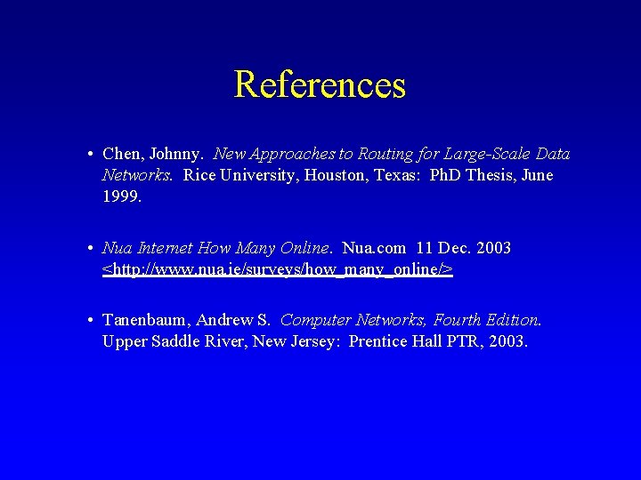 References • Chen, Johnny. New Approaches to Routing for Large-Scale Data Networks. Rice University,