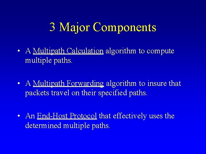 3 Major Components • A Multipath Calculation algorithm to compute multiple paths. • A