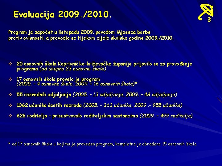 Evaluacija 2009. /2010. Program je započet u listopadu 2009. povodom Mjeseca borbe protiv ovisnosti,