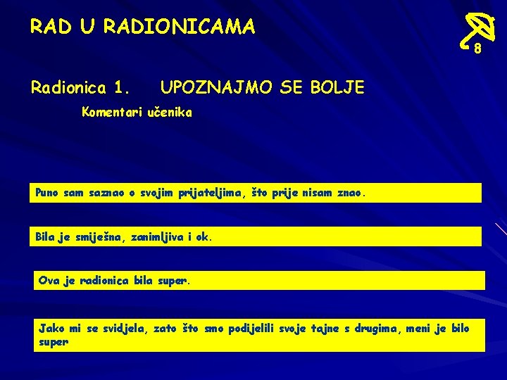 RAD U RADIONICAMA Radionica 1. UPOZNAJMO SE BOLJE Komentari učenika Puno sam saznao o