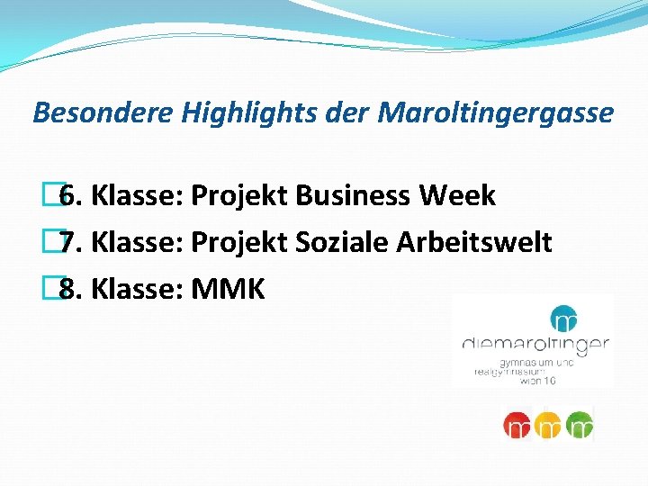 Besondere Highlights der Maroltingergasse � 6. Klasse: Projekt Business Week � 7. Klasse: Projekt