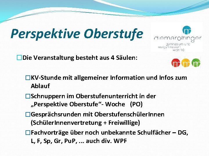 Perspektive Oberstufe �Die Veranstaltung besteht aus 4 Säulen: �KV-Stunde mit allgemeiner Information und Infos