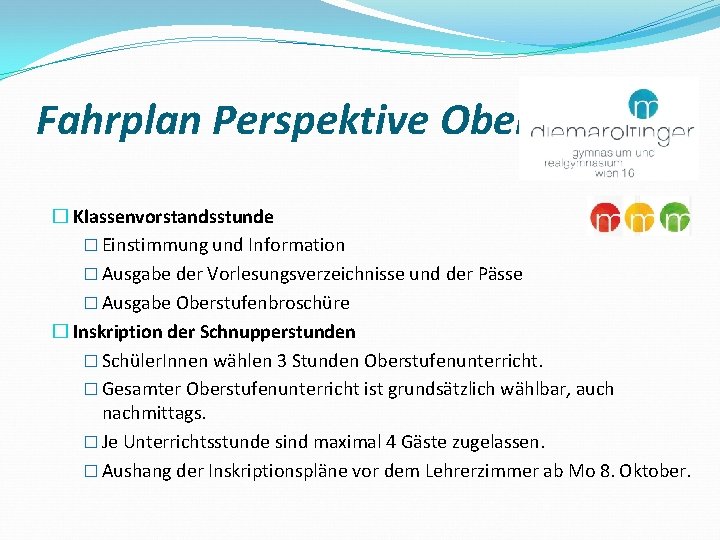 Fahrplan Perspektive Oberstufe � Klassenvorstandsstunde � Einstimmung und Information � Ausgabe der Vorlesungsverzeichnisse und