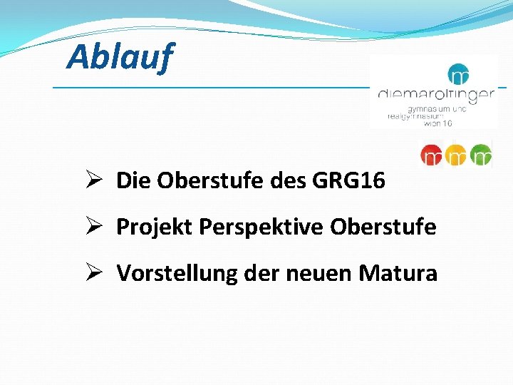 Ablauf ___________________________ Ø Die Oberstufe des GRG 16 Ø Projekt Perspektive Oberstufe Ø Vorstellung