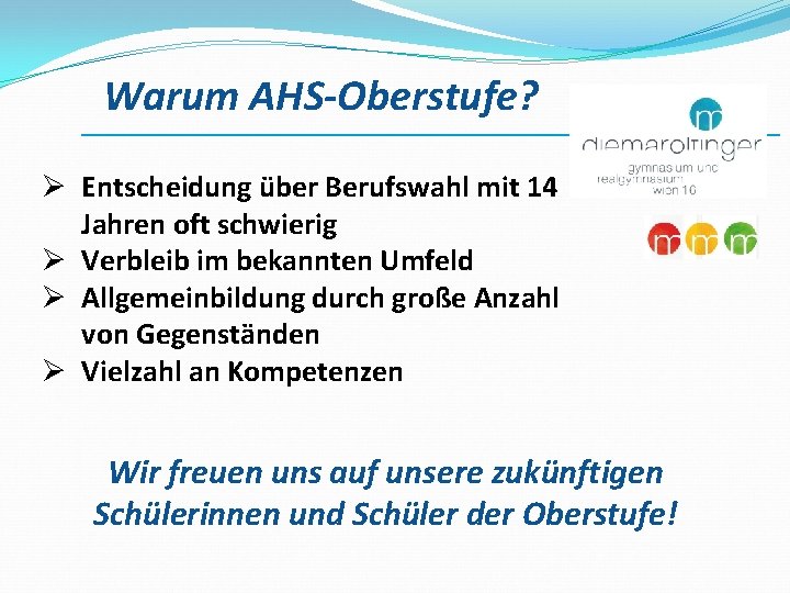 Warum AHS-Oberstufe? ___________________________ Ø Entscheidung über Berufswahl mit 14 Jahren oft schwierig Ø Verbleib