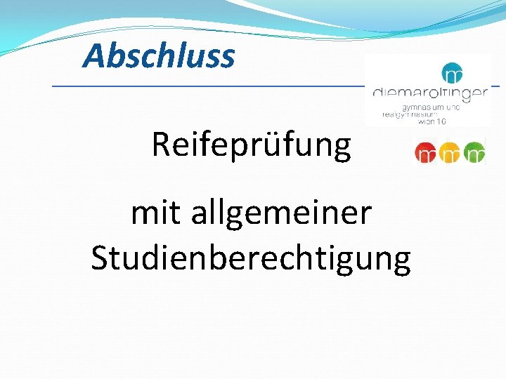 Abschluss ___________________________ Reifeprüfung mit allgemeiner Studienberechtigung 