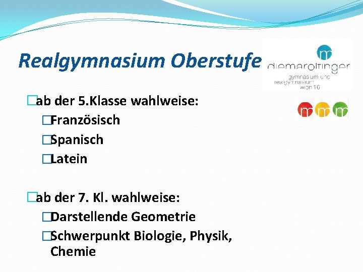 Realgymnasium Oberstufe �ab der 5. Klasse wahlweise: �Französisch �Spanisch �Latein �ab der 7. Kl.