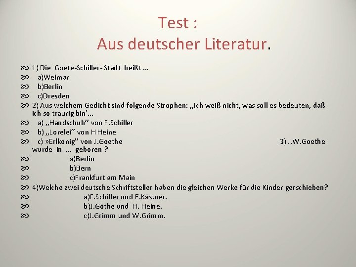 Test : Aus deutscher Literatur. 1) Die Goete-Schiller- Stadt heißt … a)Weimar b)Berlin c)Dresden