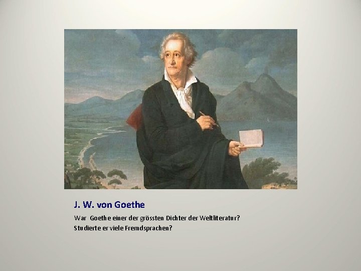J. W. von Goethe War Goethe einer der grössten Dichter der Weltliteratur? Studierte er