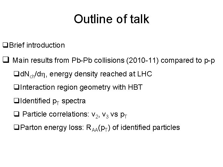 Outline of talk q. Brief introduction q Main results from Pb-Pb collisions (2010 -11)