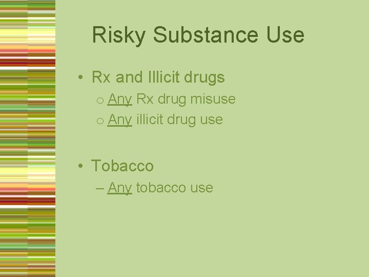 Risky Substance Use • Rx and Illicit drugs o Any Rx drug misuse o