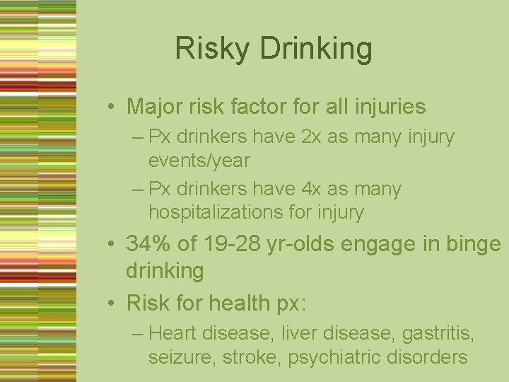 Risky Drinking • Major risk factor for all injuries – Px drinkers have 2