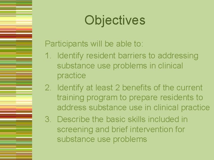 Objectives Participants will be able to: 1. Identify resident barriers to addressing substance use