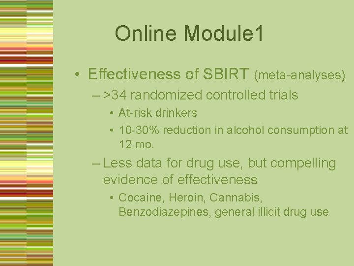 Online Module 1 • Effectiveness of SBIRT (meta-analyses) – >34 randomized controlled trials •