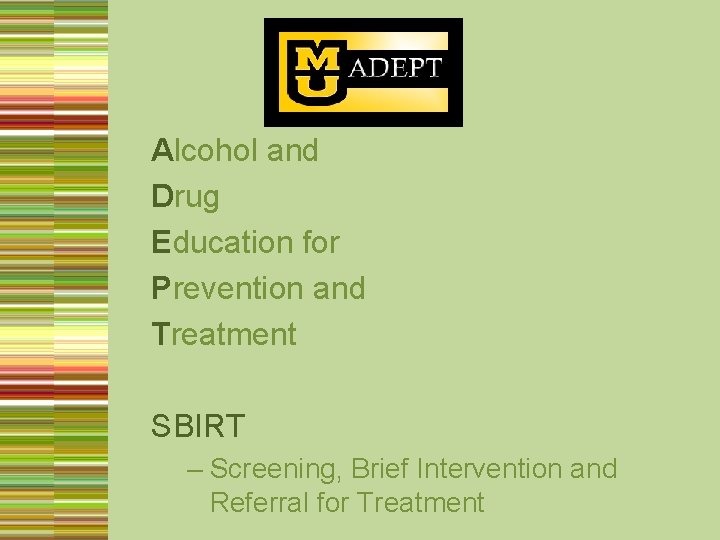 Alcohol and Drug Education for Prevention and Treatment SBIRT – Screening, Brief Intervention and