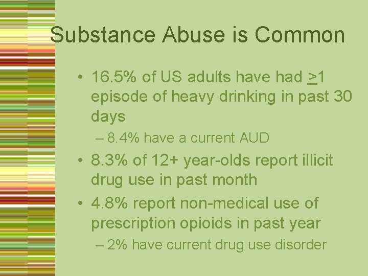 Substance Abuse is Common • 16. 5% of US adults have had >1 episode
