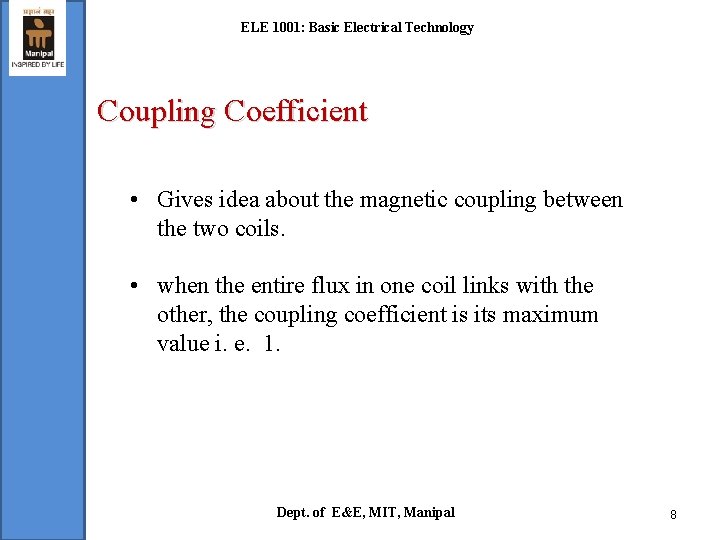 ELE 1001: Basic Electrical Technology Coupling Coefficient • Gives idea about the magnetic coupling