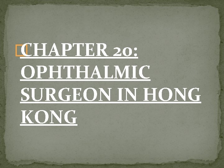 � CHAPTER 20: OPHTHALMIC SURGEON IN HONG KONG 