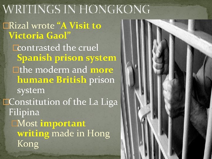 WRITINGS IN HONGKONG �Rizal wrote “A Visit to Victoria Gaol” �contrasted the cruel Spanish