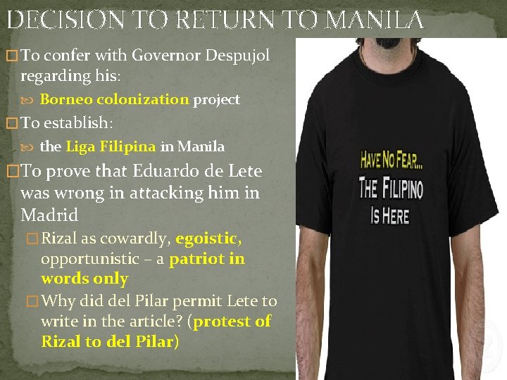 DECISION TO RETURN TO MANILA � To confer with Governor Despujol regarding his: Borneo