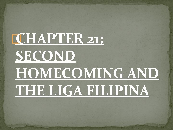 � CHAPTER 21: SECOND HOMECOMING AND THE LIGA FILIPINA 
