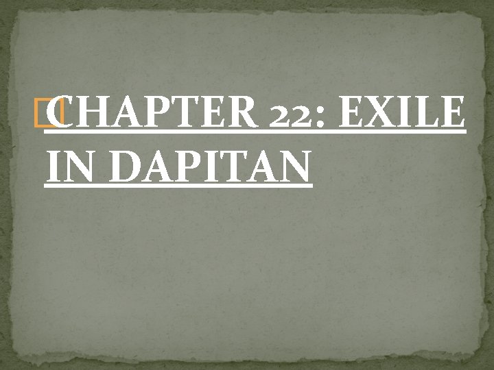 � CHAPTER 22: EXILE IN DAPITAN 