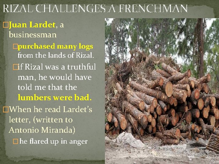 RIZAL CHALLENGES A FRENCHMAN �Juan Lardet, a businessman �purchased many logs from the lands