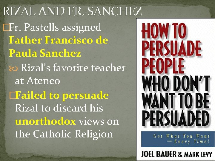 RIZAL AND FR. SANCHEZ �Fr. Pastells assigned Father Francisco de Paula Sanchez Rizal’s favorite