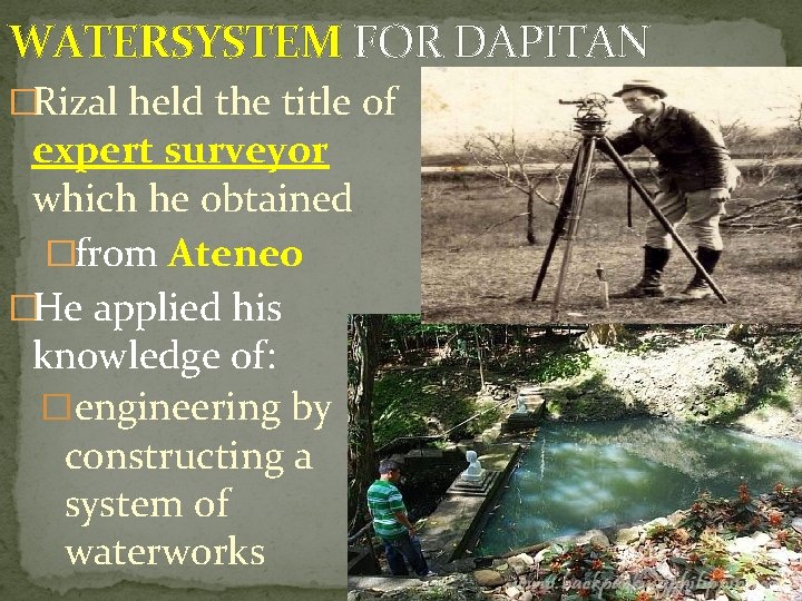 WATERSYSTEM FOR DAPITAN �Rizal held the title of expert surveyor which he obtained �from