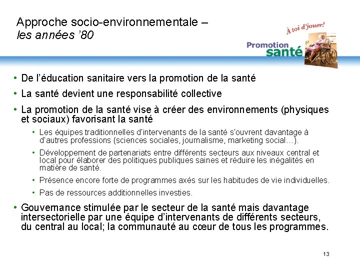 Approche socio-environnementale – les années ’ 80 • De l’éducation sanitaire vers la promotion