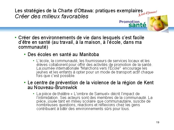 Les stratégies de la Charte d’Ottawa: pratiques exemplaires Créer des milieux favorables • Créer