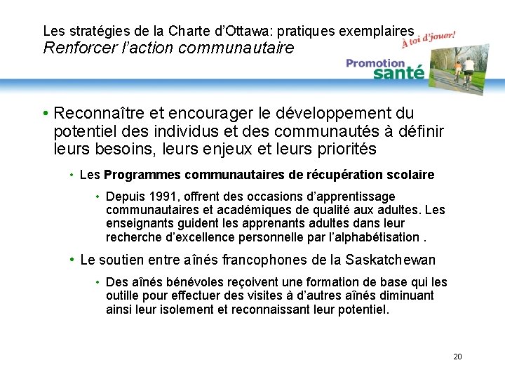 Les stratégies de la Charte d’Ottawa: pratiques exemplaires Renforcer l’action communautaire • Reconnaître et