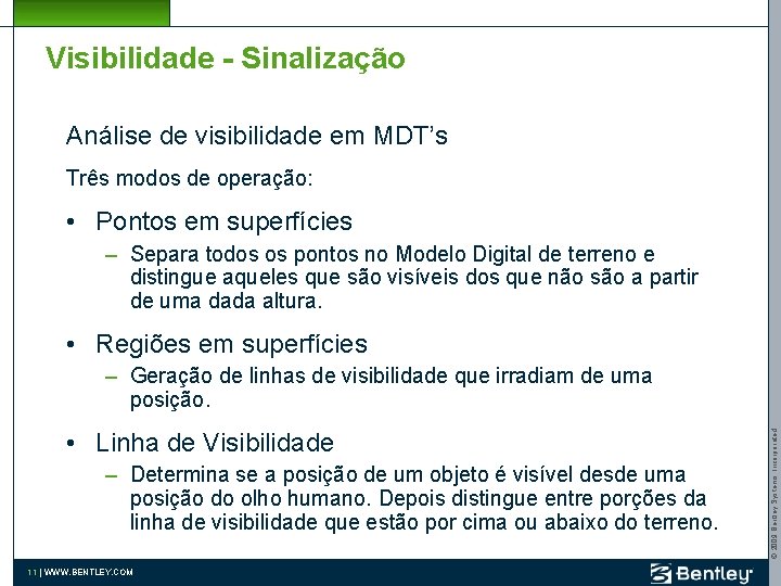 Visibilidade - Sinalização Análise de visibilidade em MDT’s Três modos de operação: • Pontos