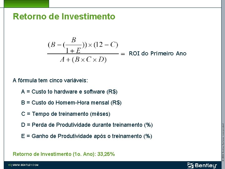 Retorno de Investimento ROI do Primeiro Ano A fórmula tem cinco variáveis: A =