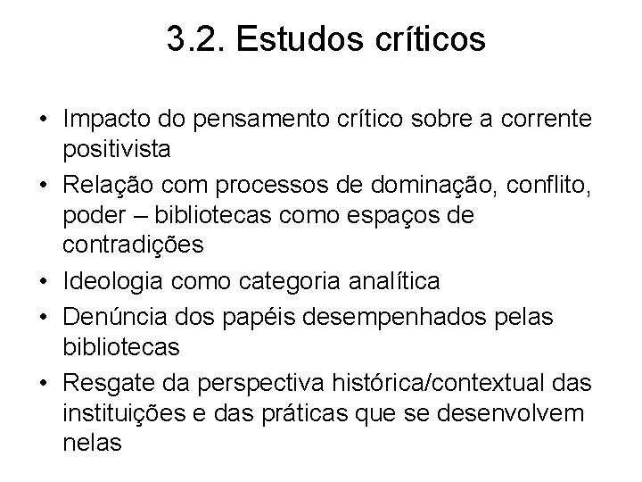 3. 2. Estudos críticos • Impacto do pensamento crítico sobre a corrente positivista •